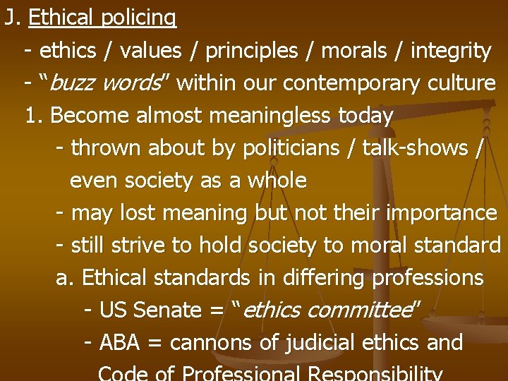 J. Ethical policing - ethics / values / principles / morals / integrity -