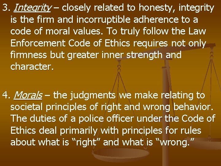 3. Integrity – closely related to honesty, integrity is the firm and incorruptible adherence