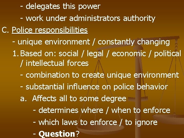 - delegates this power - work under administrators authority C. Police responsibilities - unique