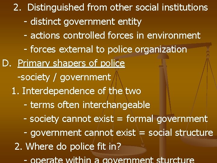 2. Distinguished from other social institutions - distinct government entity - actions controlled forces