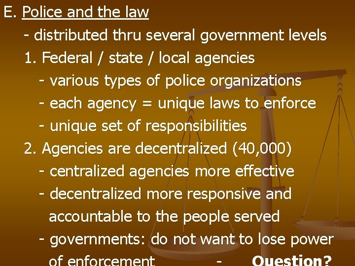 E. Police and the law - distributed thru several government levels 1. Federal /