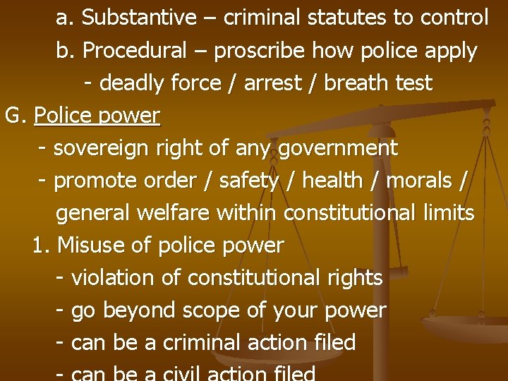a. Substantive – criminal statutes to control b. Procedural – proscribe how police apply