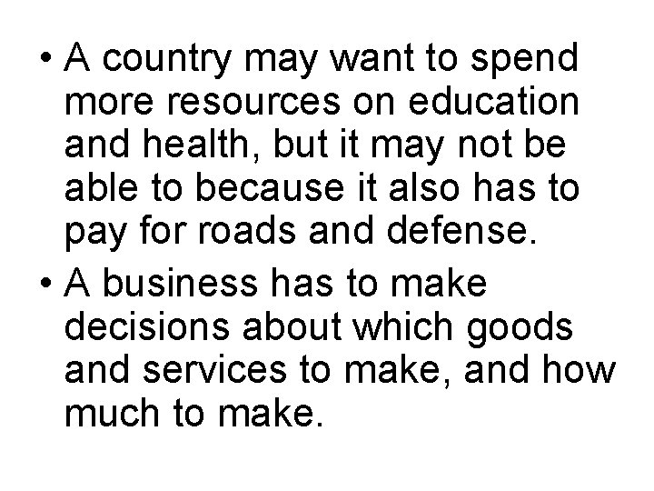  • A country may want to spend more resources on education and health,