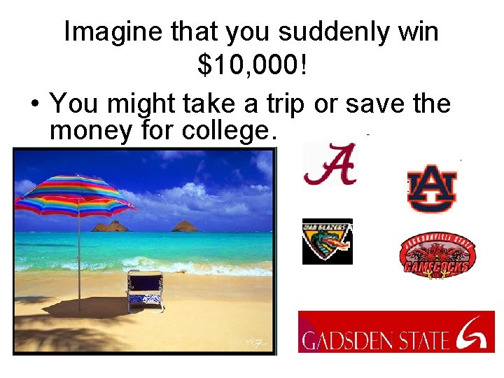 Imagine that you suddenly win $10, 000! • You might take a trip or