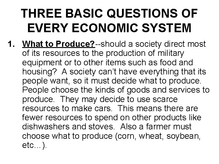 THREE BASIC QUESTIONS OF EVERY ECONOMIC SYSTEM 1. What to Produce? --should a society