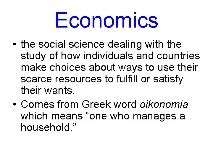 Economics • the social science dealing with the study of how individuals and countries