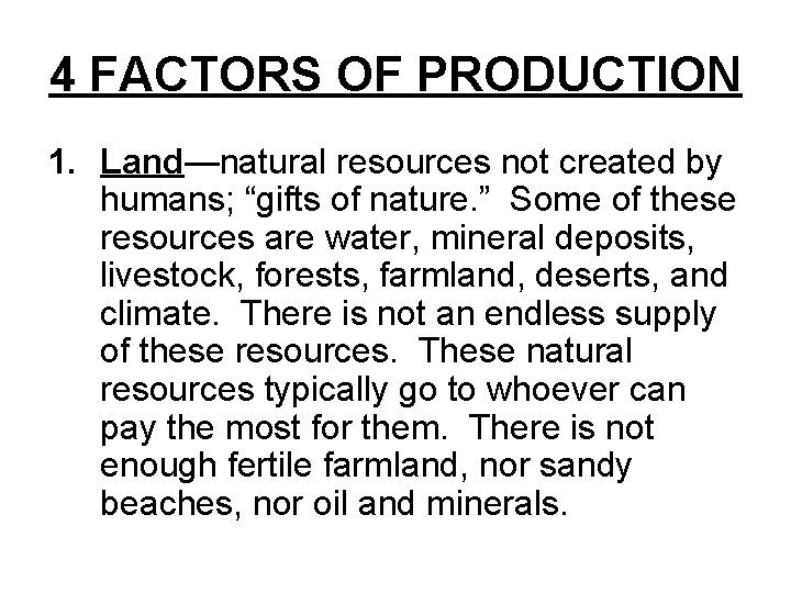 4 FACTORS OF PRODUCTION 1. Land—natural resources not created by humans; “gifts of nature.