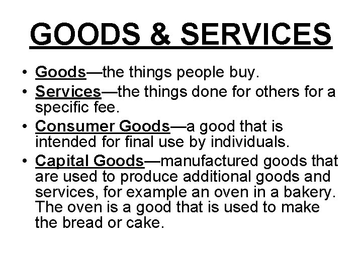 GOODS & SERVICES • Goods—the things people buy. • Services—the things done for others