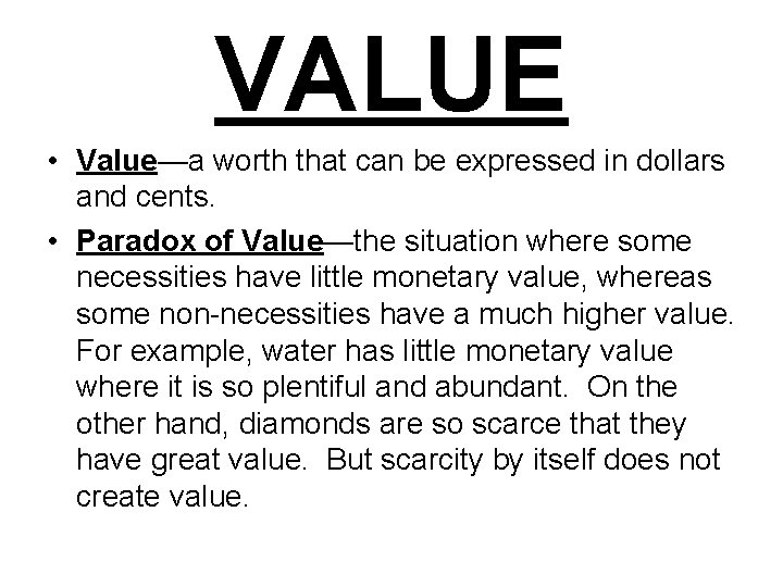 VALUE • Value—a worth that can be expressed in dollars and cents. • Paradox