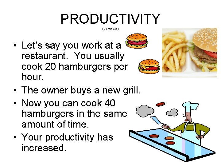 PRODUCTIVITY (Continued) • Let’s say you work at a restaurant. You usually cook 20