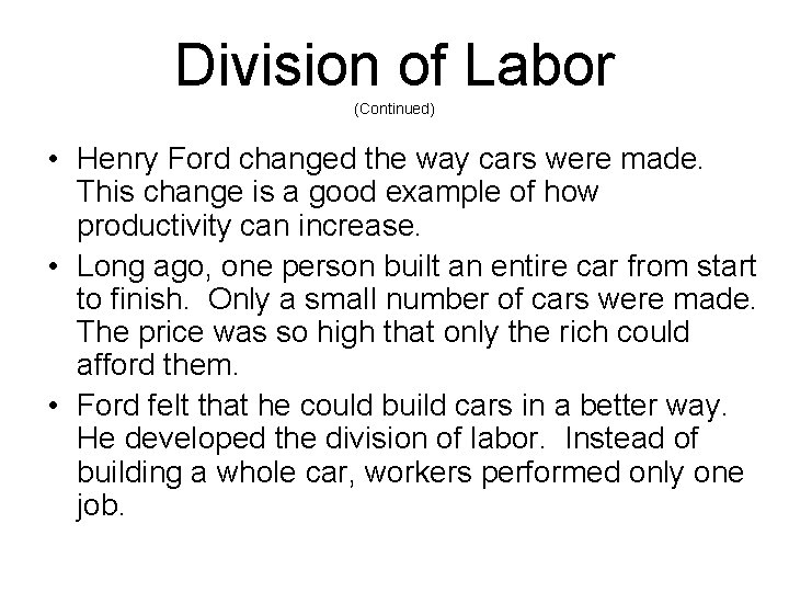 Division of Labor (Continued) • Henry Ford changed the way cars were made. This