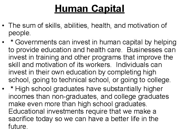 Human Capital • The sum of skills, abilities, health, and motivation of people. •
