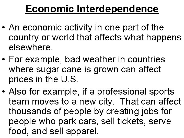 Economic Interdependence • An economic activity in one part of the country or world
