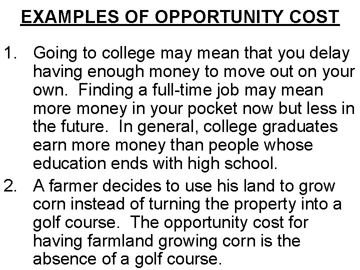 EXAMPLES OF OPPORTUNITY COST 1. Going to college may mean that you delay having