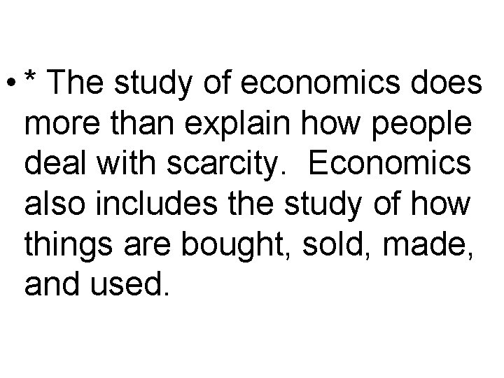  • * The study of economics does more than explain how people deal