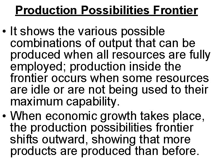 Production Possibilities Frontier • It shows the various possible combinations of output that can