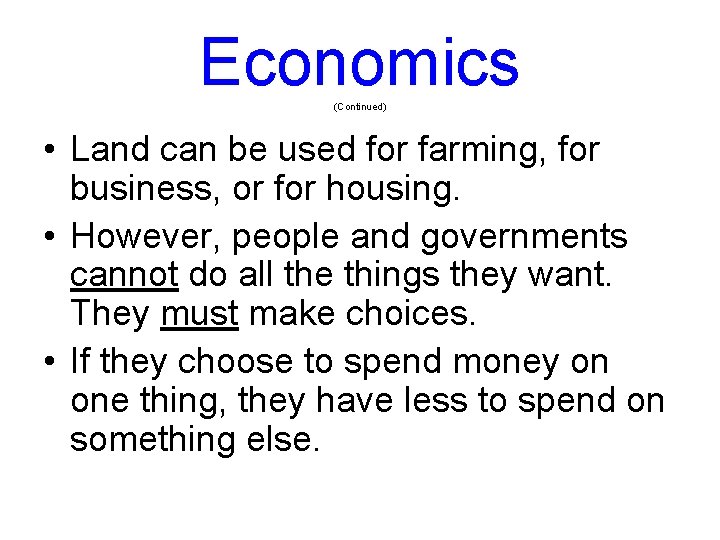 Economics (Continued) • Land can be used for farming, for business, or for housing.