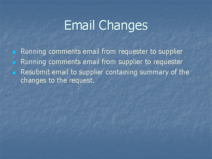 Email Changes n n n Running comments email from requester to supplier Running comments