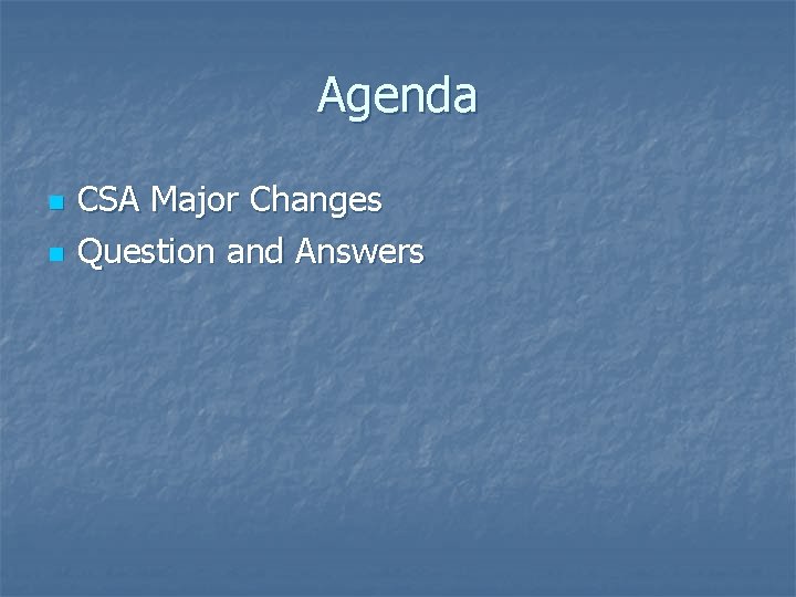 Agenda n n CSA Major Changes Question and Answers 