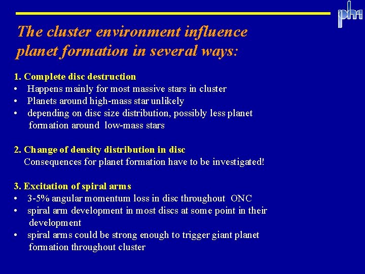 The cluster environment influence planet formation in several ways: 1. Complete disc destruction • The cluster environment influence planet formation in several ways: 1. Complete disc destruction •
