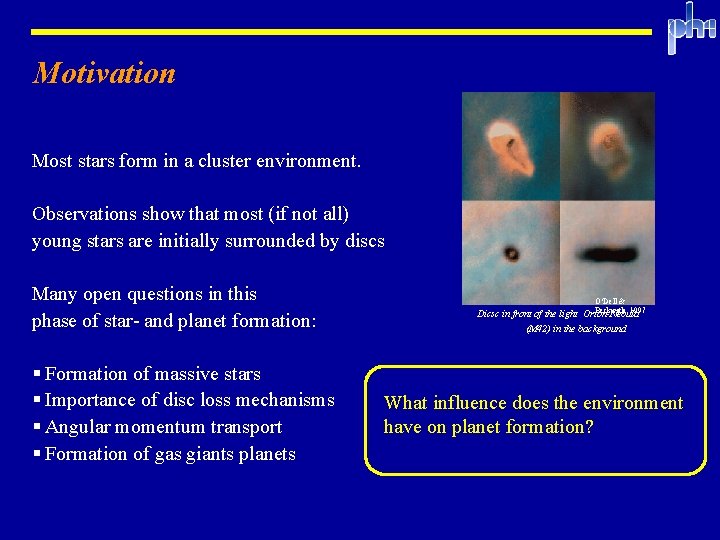 Motivation Most stars form in a cluster environment. Observations show that most (if not Motivation Most stars form in a cluster environment. Observations show that most (if not