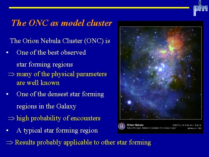 The ONC as model cluster The Orion Nebula Cluster (ONC) is • One of The ONC as model cluster The Orion Nebula Cluster (ONC) is • One of
