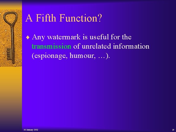 A Fifth Function? ¨ Any watermark is useful for the transmission of unrelated information