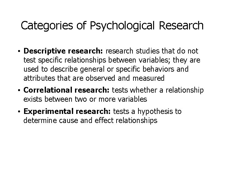 Categories of Psychological Research • Descriptive research: research studies that do not test specific