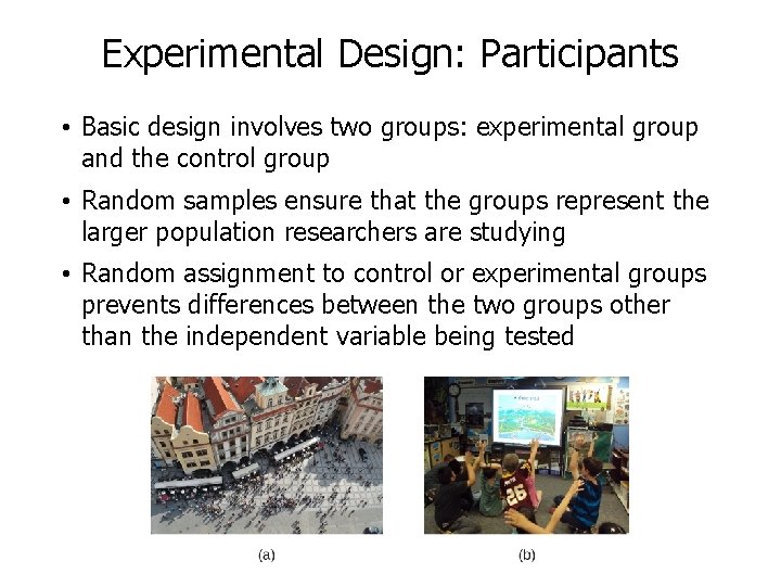 Experimental Design: Participants • Basic design involves two groups: experimental group and the control