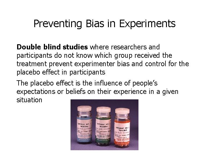 Preventing Bias in Experiments Double blind studies where researchers and participants do not know