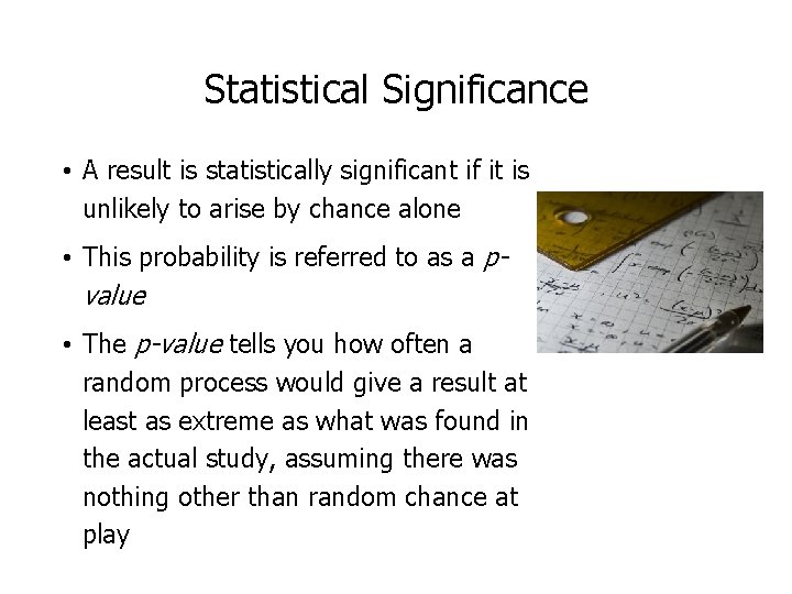 Statistical Significance • A result is statistically significant if it is unlikely to arise