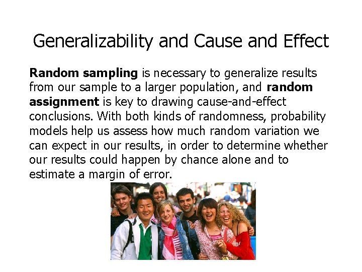 Generalizability and Cause and Effect Random sampling is necessary to generalize results from our