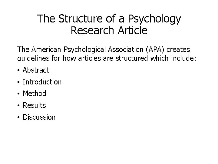 The Structure of a Psychology Research Article The American Psychological Association (APA) creates guidelines