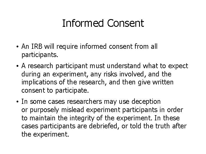 Informed Consent • An IRB will require informed consent from all participants. • A
