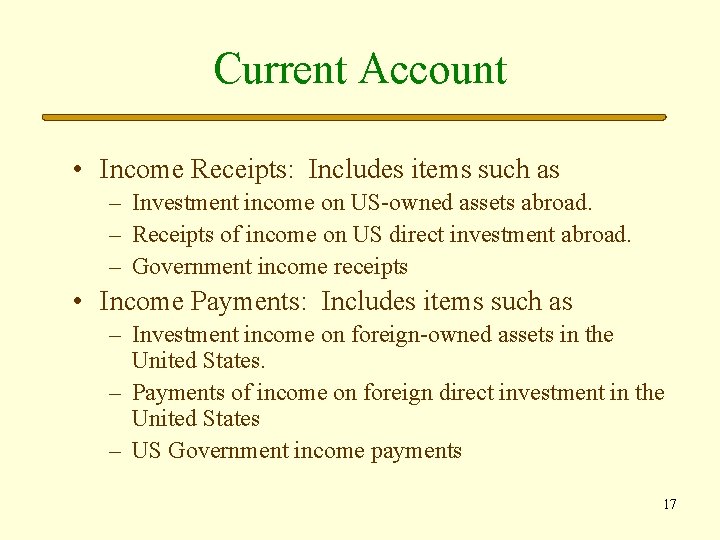 Current Account • Income Receipts: Includes items such as – Investment income on US-owned