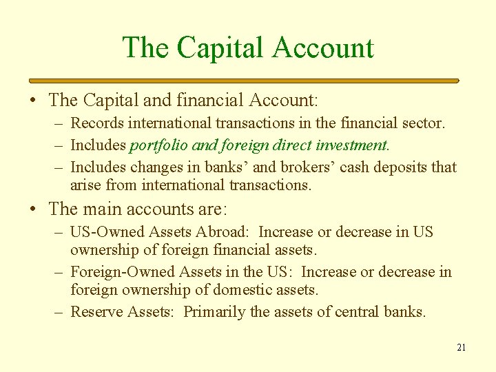 The Capital Account • The Capital and financial Account: – Records international transactions in