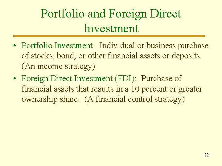 Portfolio and Foreign Direct Investment • Portfolio Investment: Individual or business purchase of stocks,