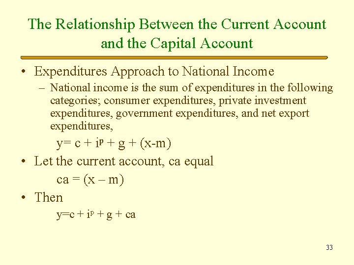 The Relationship Between the Current Account and the Capital Account • Expenditures Approach to