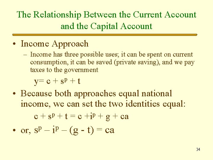 The Relationship Between the Current Account and the Capital Account • Income Approach –