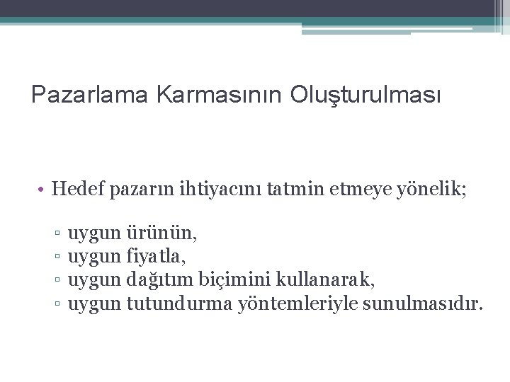 Pazarlama Karmasının Oluşturulması • Hedef pazarın ihtiyacını tatmin etmeye yönelik; ▫ ▫ uygun ürünün,