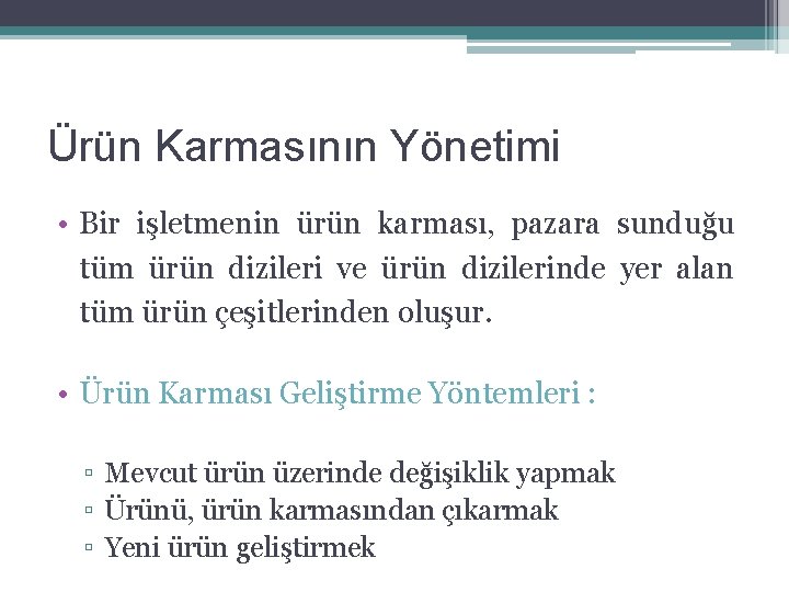 Ürün Karmasının Yönetimi • Bir işletmenin ürün karması, pazara sunduğu tüm ürün dizileri ve