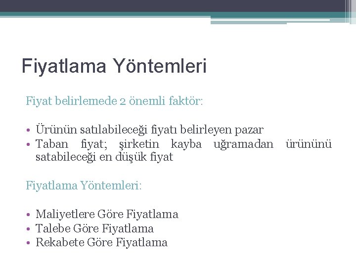 Fiyatlama Yöntemleri Fiyat belirlemede 2 önemli faktör: • Ürünün satılabileceği fiyatı belirleyen pazar •