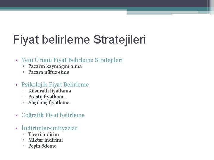 Fiyat belirleme Stratejileri • Yeni Ürünü Fiyat Belirleme Stratejileri ▫ Pazarın kaymağını alma ▫