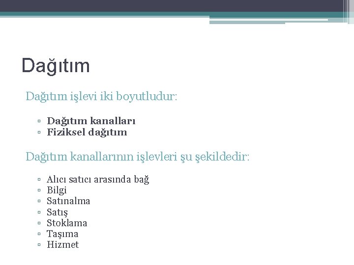 Dağıtım işlevi iki boyutludur: ▫ Dağıtım kanalları ▫ Fiziksel dağıtım Dağıtım kanallarının işlevleri şu