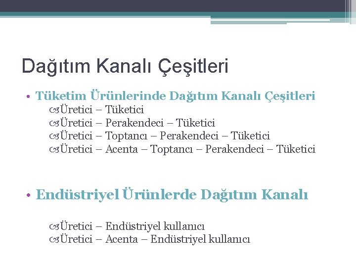 Dağıtım Kanalı Çeşitleri • Tüketim Ürünlerinde Dağıtım Kanalı Çeşitleri Üretici – Tüketici Üretici –