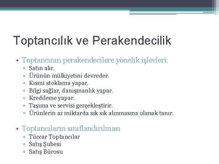 Toptancılık ve Perakendecilik • Toptancının perakendecilere yönelik işlevleri: ▫ ▫ ▫ ▫ Satın alır.