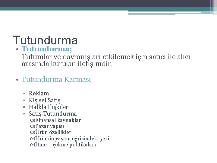 Tutundurma • Tutundurma; Tutumlar ve davranışları etkilemek için satıcı ile alıcı arasında kurulan iletişimdir.