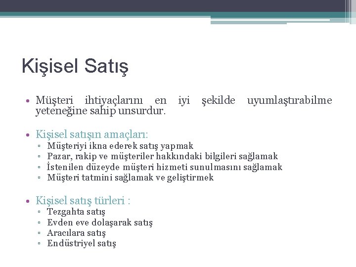 Kişisel Satış • Müşteri ihtiyaçlarını en iyi şekilde uyumlaştırabilme yeteneğine sahip unsurdur. • Kişisel