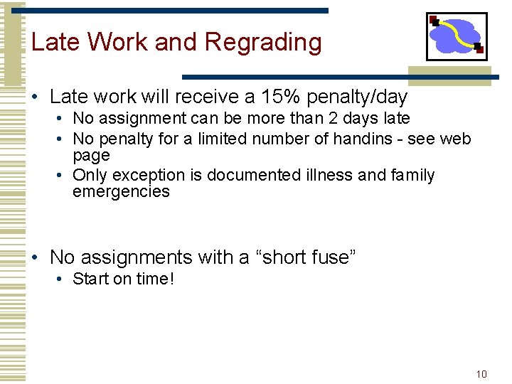 Late Work and Regrading • Late work will receive a 15% penalty/day • No