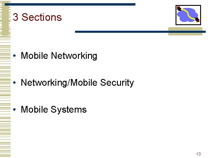 3 Sections • Mobile Networking • Networking/Mobile Security • Mobile Systems 13 